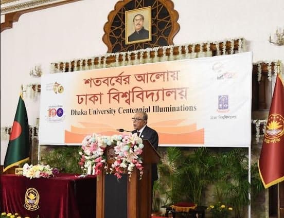 President M Abdul Hamid today opened the centenary celebrations of premier Dhaka University (DU), recalling its magnificent role in Bangladesh’s political history alongside academic arena in the past one century, and called for upholding its aura in global stage through enhanced education quality. “Dhaka University is a spirited lighthouse for the Bengali nation’s education, culture, research and innovation, history and heritage, exercise for free thoughts, progressive ideas, nation building and patriotic conscience,” he said inaugurating the celebrations at the University’s Central Playground. The President said Dhaka University was established against the backdrop of an “historic” political turning point backdrop of the region while in subsequent periods it lit a chain of bacons to shape the Bengalis hopes and aspirations alongside appearing as a hub of knowledge of generations in the global academic arena. He said Dhaka University’s centenary celebrations appeared more significant as it coincided with Father of the Nation Bangabandhu Sheikh Mujibur Rahman’s Birth Centenary and Golden Jubilee Celebrations of Bangladesh’s Independence. The President, who is also the chancellor of the university, said the course of time expanded Dhaka University’s academic activities and infrastructures while simultaneously it must enhance the education quality so its students could achieve the international standard in their respective fields. President Hamid, addressed the function virtually platform while parliamentary Speaker Dr Shirin Sharmin Chowdhury, Education Minister Dipu Moni, Foreign Minister Dr AK Abdul Mome and University Grants Commission (UGC) Chairman Professor Dr Kazi Shahidullah were among those who took part at the inauguration. Vice Chancellor Professor Dr Md Akhtaruzzaman moderated the event. The President asked as well the authorities of other universities and higher educational institutions to enhance the quality of education and boost the ability of students, considering the demand and requirements of the national and international job markets. He said Bangladesh recently graduated to a developing country from the list of least developed nations which undoubtedly was a good news but there was no scope for self-complacency as the ongoing fourth industrial revolution and the upcoming the fifth one exposed the country and particularly the higher education sector to newer challenges. President Abdul Hamid said one of prime considerations of the education today was to address the digital divide and graduation from "capital and labour-dependent" economy to "knowledge-based" economy to minimize an existing gap with the developed world. He said it appeared imperative to create skilled and talented manpower capable to cope with the demand of time to materialize the "Vision 2041" under Prime Minister Sheikh Hasina's dynamic leadership. "I hope Dhaka University will play a leading role in this journey," the University Chancellor said. Referring to the tremendous success of spreading the information technology (IT) globally, he said the students need to be developed in such a way so that they can successfully advance in all branches of knowledge and science, including IT. "As the number of Dhaka University students has increased over time, so the scope of its infrastructure and educational activities have also expanded . . . Competition has also become internationalized for the benefit of modern science and IT also," he added. Therefore, President Abdul Hamid said a student has to attain international standards as well as get a degree. He also urged the university authorities to take into account in maintaining the world standard in setting in time-befitting curriculum and teaching method. "The Fourth Industrial Revolution is moving forward . . . We have to prepare for the upcoming Fifth Industrial Revolution by taking advantage of the opportunities of the Fourth Industrial Revolution, the President said adding that the universities need to play a pioneering role in this regard. Mentioning that parents, guardians, the country and its people have sufficient investment for the students, he said the students need to be able to fulfill the hopes and aspirations of family, country and people. The President urged all concerned to consider the necessity of higher education in the developing world at the present century, the digital division created by globalization and IT, bridging the gap between developed and developing world, and transition the capital and labor-dependent economy into knowledge-based economy. In this situation, Abdul Hamid said, the university's aim should be to combine individual and collective consciousness with cosmology. Terming the DU as a shining beacon of education, culture, history-tradition, research-innovation, free-thinking practice, progressive thinking, nation-building and patriotism, the President said it (DU) is a unique simple of hope and aspiration for Bangalees. President Abdul Hamid said the university started its official journey on July 1, 1921 based on 'the Dhaka University Act 1920', on the recommendation of the Calcutta University Commission constituted in 1918. The historical journey of the DU, started with 877 students in 12 departments and now as many as 36 thousand students are studying in 84 departments, he mentioned. Noting that the DU is the birthplace of various democratic movements including the 1952 Language Movement and the 1971 Freedom Struggle, women's empowerment and free-thinking practices, Abdul Hamid said the Dhaka University is a glorious institution of non-communal and unique features. "Even though the university started with two female students, now this number rose over 40 percent . . . It is a huge achievement for the empowerment of women in the country," the President said. Referring to the contribution of Dhaka University in the 1952 Language Movement, Abdul Hamid said Ekushey February is being celebrated internationally today as Mother Language Day to preserve the language and culture of all nationalities across the world. About country's graduation to a developing country from a least developed country (LDC), the head of the state said, "It is undoubtedly a good news . . . But we have to start work from now on to materialize the vision 2041 in days to come." At the very outset of the address, the President paid rich tribute to country's founding father Bangabandhu Sheikh Mujibur Rahman, heroic martyrs who sacrificed their lives in Liberation War, Liberation War organizers-supporters, foreign friends, war wounded and family members. The President also paid deep respects to the teachers, students, officials and employees of Dhaka University who had faced martyrdom in different democratic movements, including the Great War of Liberation War. Parliament Speaker Dr Shirin Sharmin Chowdhury, MP, Education Minister Dr Dipu Moni, MP, Foreign Minister Dr AK Abdul Momen, MP, University Grants Commission (UGC) Chairman Prof Dr Kazi Shahidullah, DU Vice Chancellor Prof Dr Md Akhtaruzzaman, Pro-VC Chancellor (administration) Prof Dr Muhammad Samad, Prof Dr ASM Maksud Kamal and Dhaka University Alumni Association (DUAA) president, AK Azad, among others, spoke there.